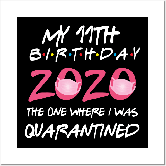 11th birthday 2020 the one where i was quarantined  funny bday gift Wall Art by GillTee